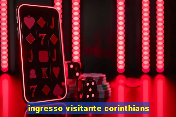 ingresso visitante corinthians